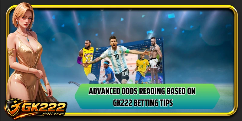 Advanced odds reading based on GK222 betting tips