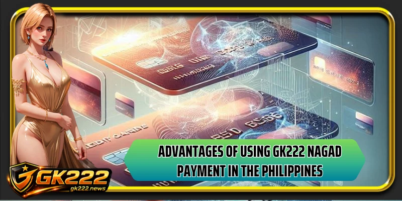 Advantages of using GK222 nagad payment in the Philippines