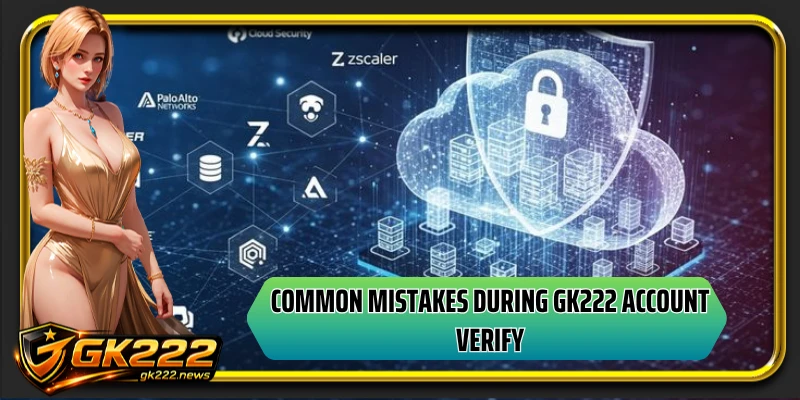 Common mistakes during GK222 account verify