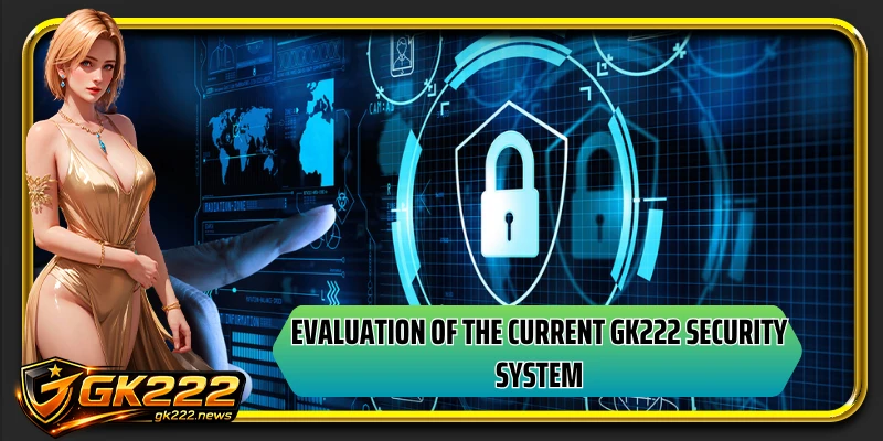 Evaluation of the current GK222 security system