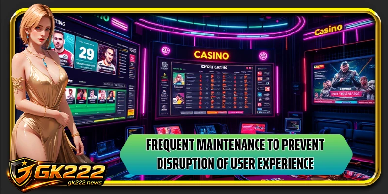 Frequent maintenance to prevent disruption of user experience