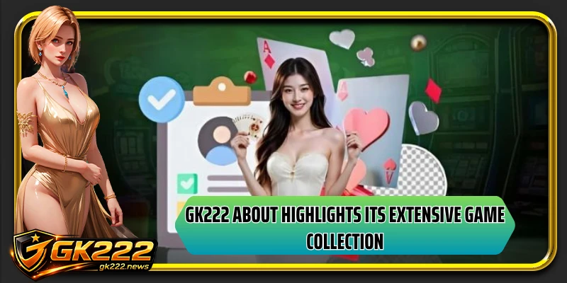 GK222 about highlights its extensive game collection