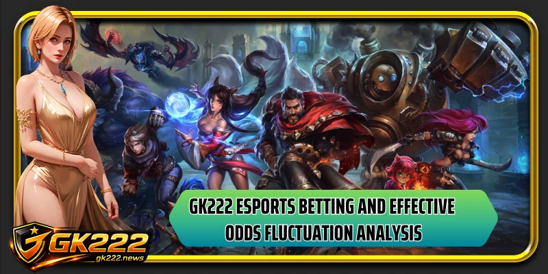 GK222 esports betting and effective odds fluctuation analysis