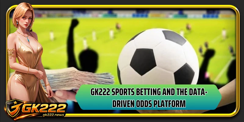 GK222 sports betting and the data-driven odds platform