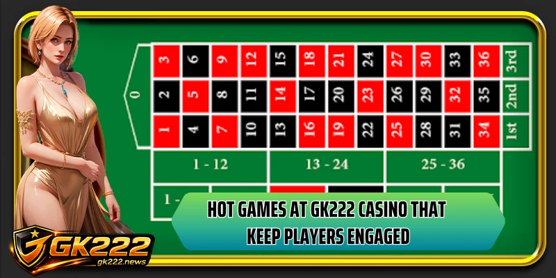 Hot games at GK222 casino that keep players engaged