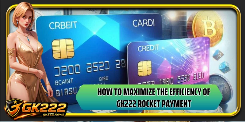 How to maximize the efficiency of GK222 rocket payment
