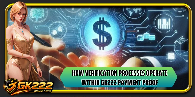 How verification processes operate within GK222 payment proof