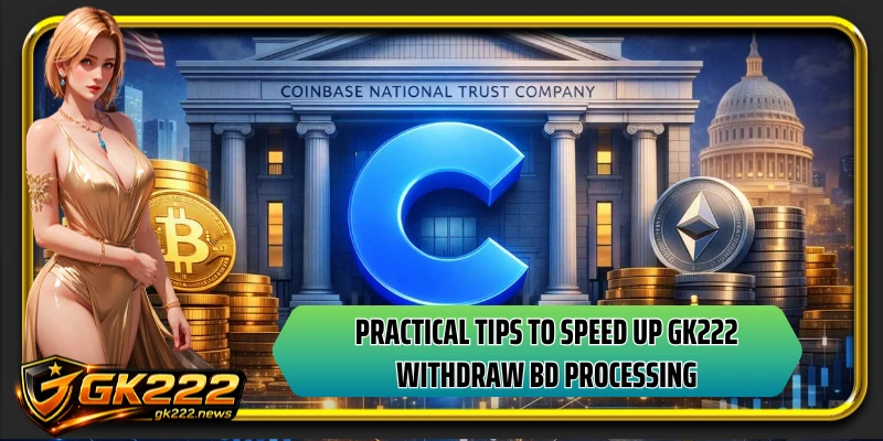 Practical tips to speed up GK222 withdraw BD processing