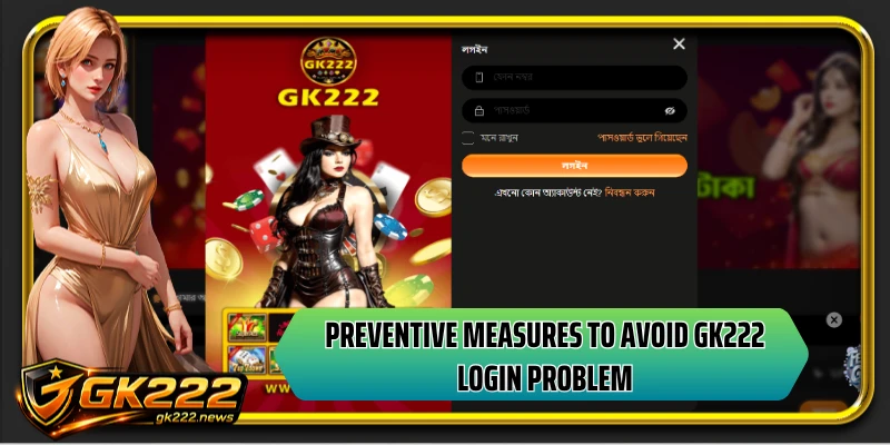 Preventive measures to avoid GK222 login problem
