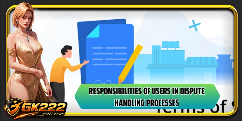 Responsibilities of users in dispute handling processes