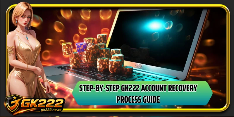 Step-by-step GK222 account recovery process guide