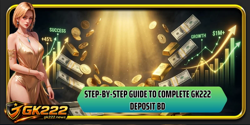 Step-by-step guide to complete GK222 deposit BD