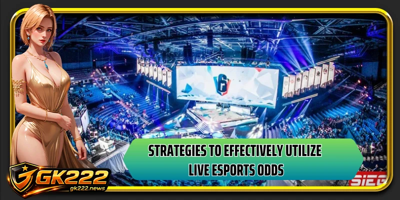 Strategies to effectively utilize live esports odds