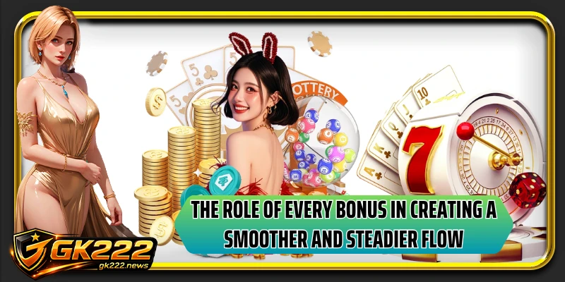 The role of every bonus in creating a smoother and steadier flow
