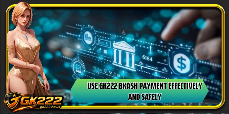 Use GK222 bkash payment effectively and safely