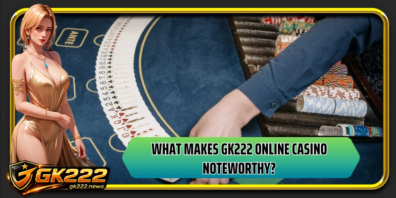 What makes GK222 online casino noteworthy?