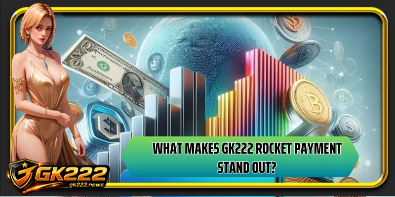 What makes GK222 rocket payment stand out?